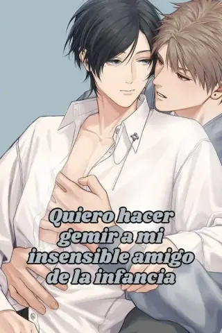 Quiero hacer gemir a mi insensible amigo de la infancia